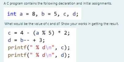  A C program contains the following declaration and initial assignments. int