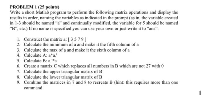  PROBLEM 1 (25 points) Write a short Matlab program to perform