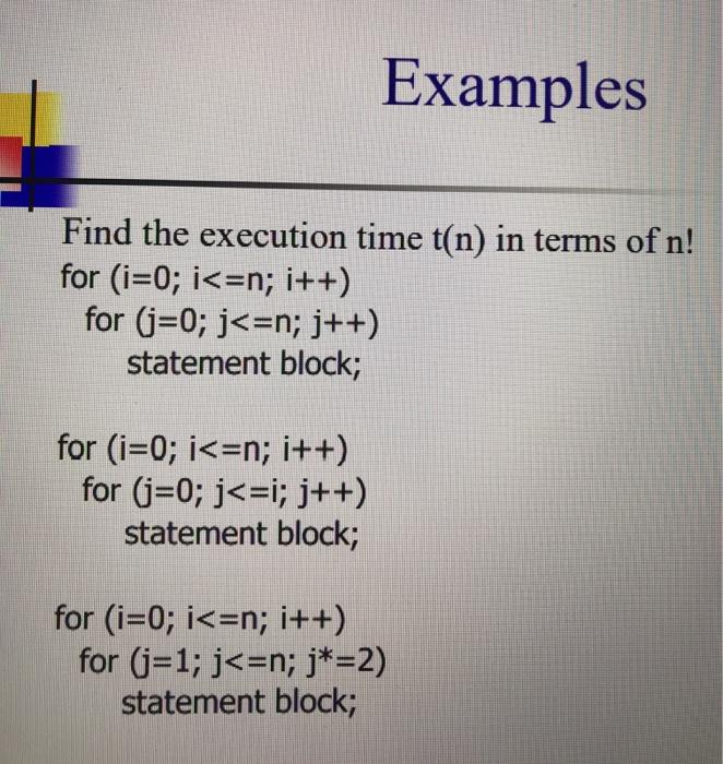 DATA STRUCTURES AND ALGORITHMS Examples Find the execution time t(n) in terms