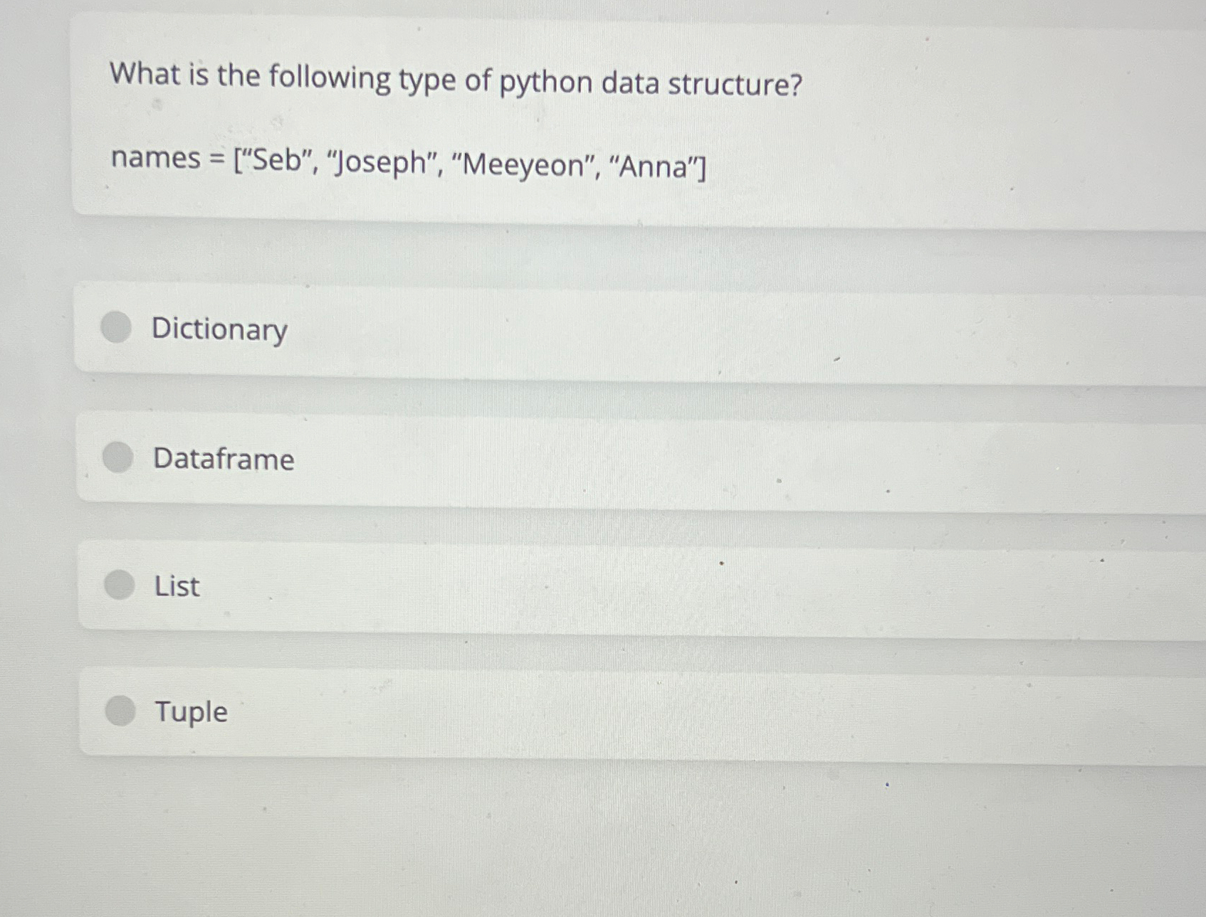  What is the following type of python data structure? names =["Seb",