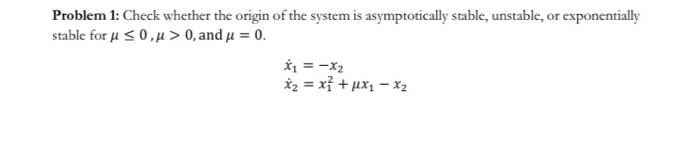 please solve in matlab and include the phase portrait Problem 1: Check