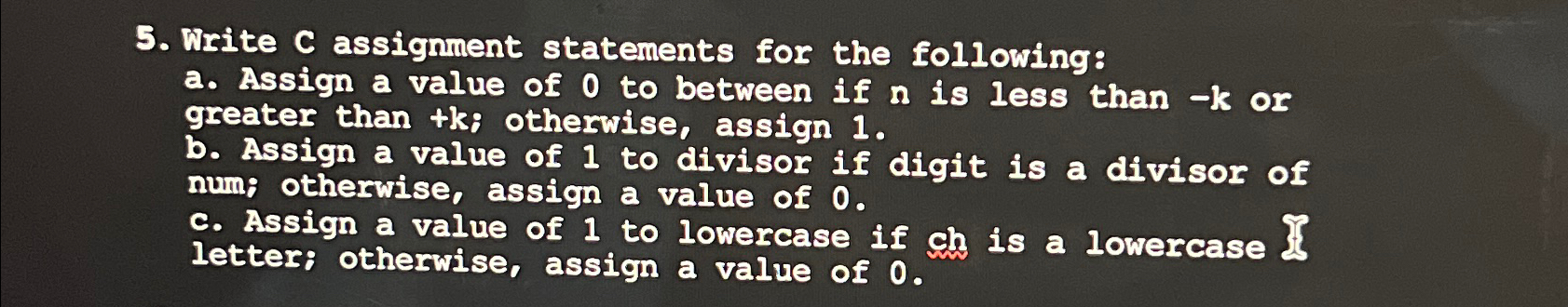  Write C assignment statements for the following: a. Assign a value