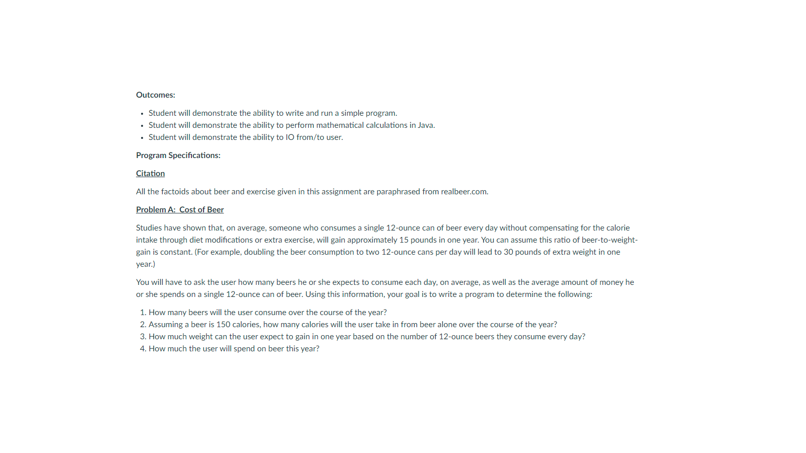 In Java with comments Outcomes: Student will demonstrate the ability to write