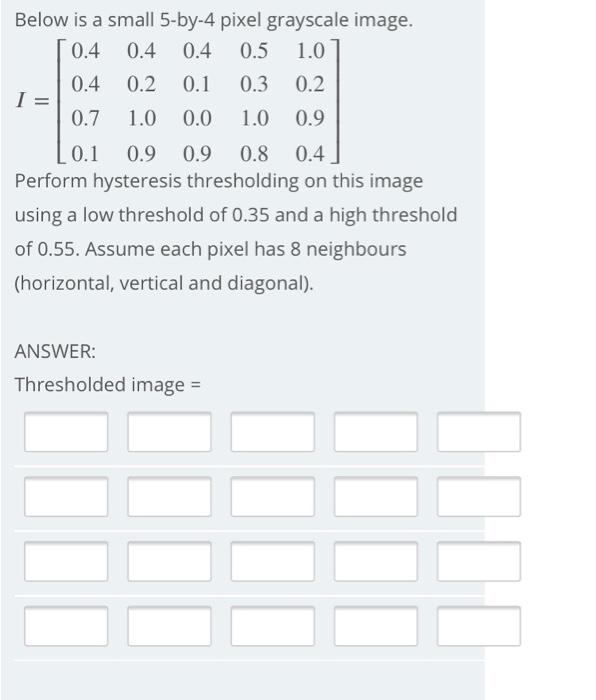  Below is a small 5-by-4 pixel grayscale image. 0.4 0.4 0.4