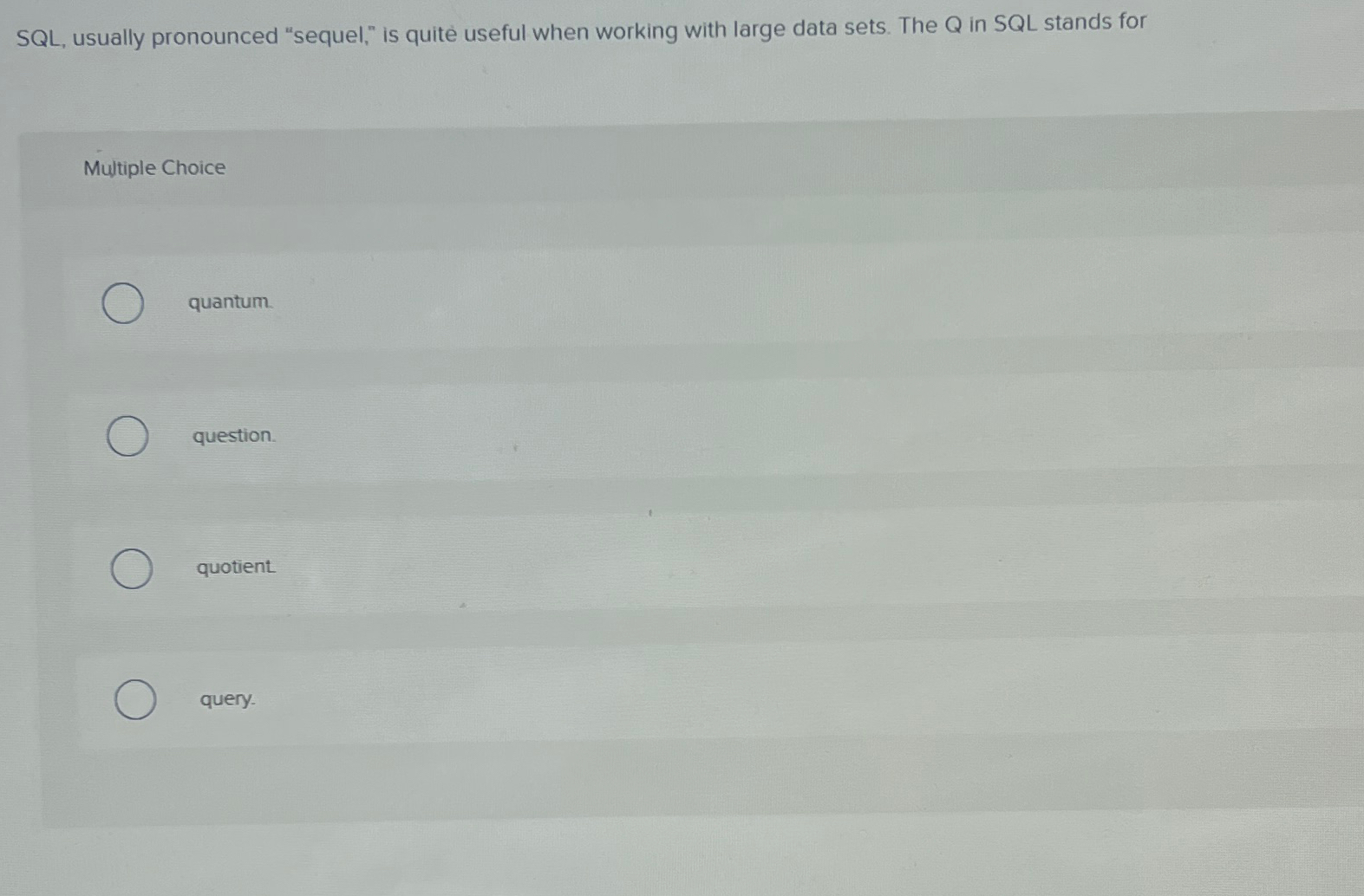  SQL, usually pronounced "sequel," is quite useful when working with large