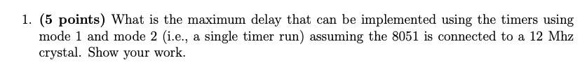  8051 microcontroller 1. (5 points) What is the maximum delay that