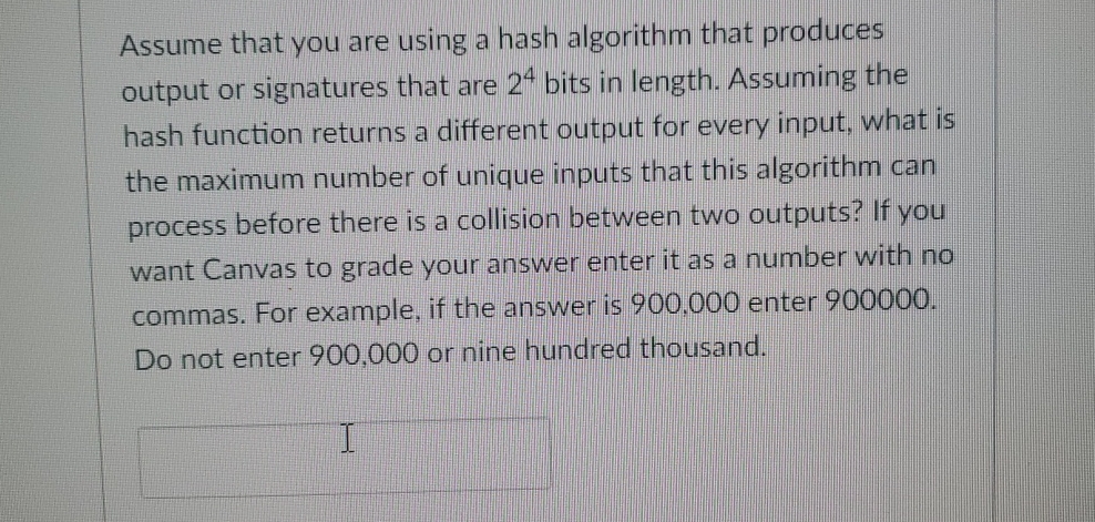  Assume that you are using a hash algorithm that produces output