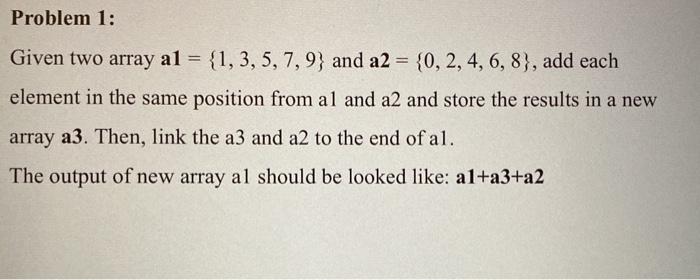  c programing please Problem 1: Given two array al = {1,