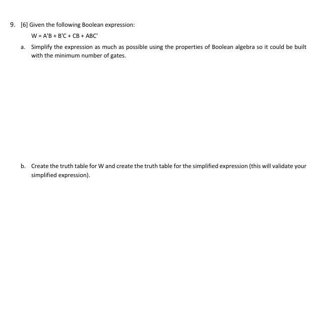  9. [6] Given the following Boolean expression: W = A'B +