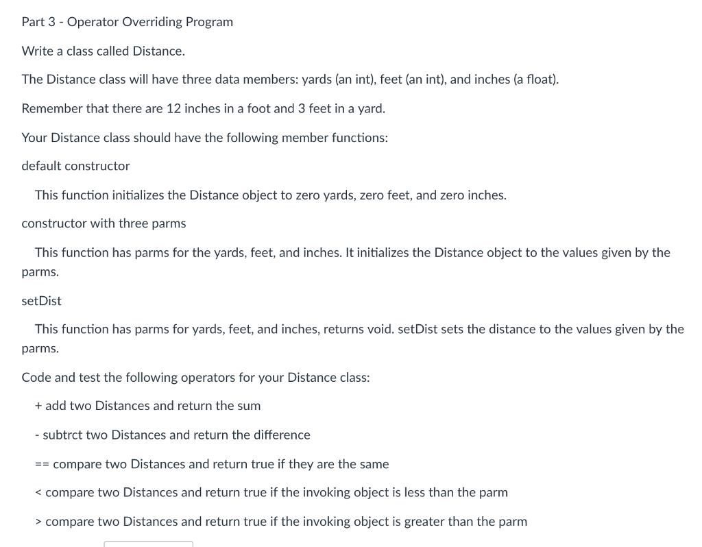 c++ Part 3- Operator Overriding Program Write a class called Distance. The
