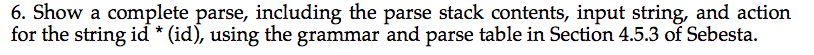  6. Show a complete parse, including the parse stack contents, input