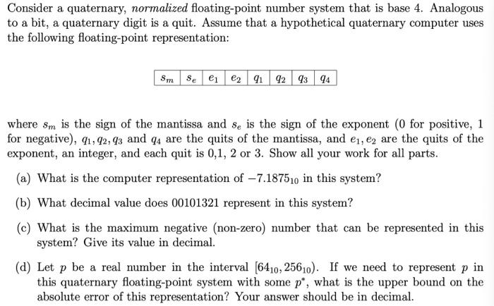  Consider a quaternary, normalized floating-point number system that is base 4.