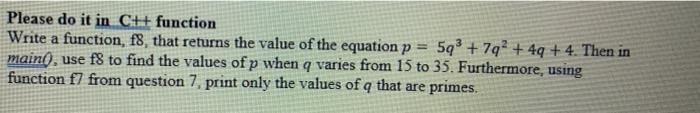  Please do it in C++ function Write a function, f8, that