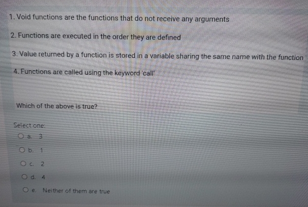  Void functions are the functions that do not receive any arguments