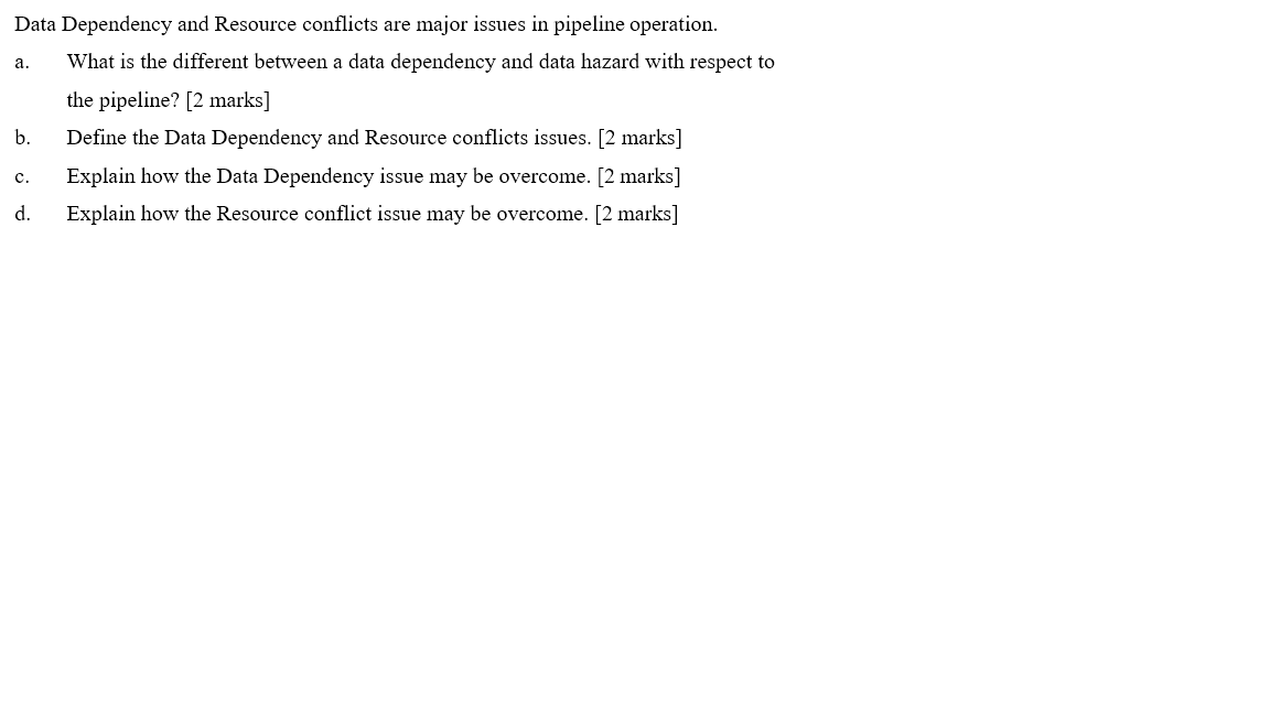 Data Dependency and Resource conflicts are major issues in pipeline operation.