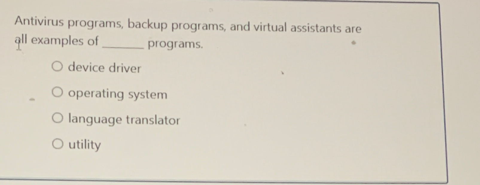  Antivirus programs, backup programs, and virtual assistants are all examples of