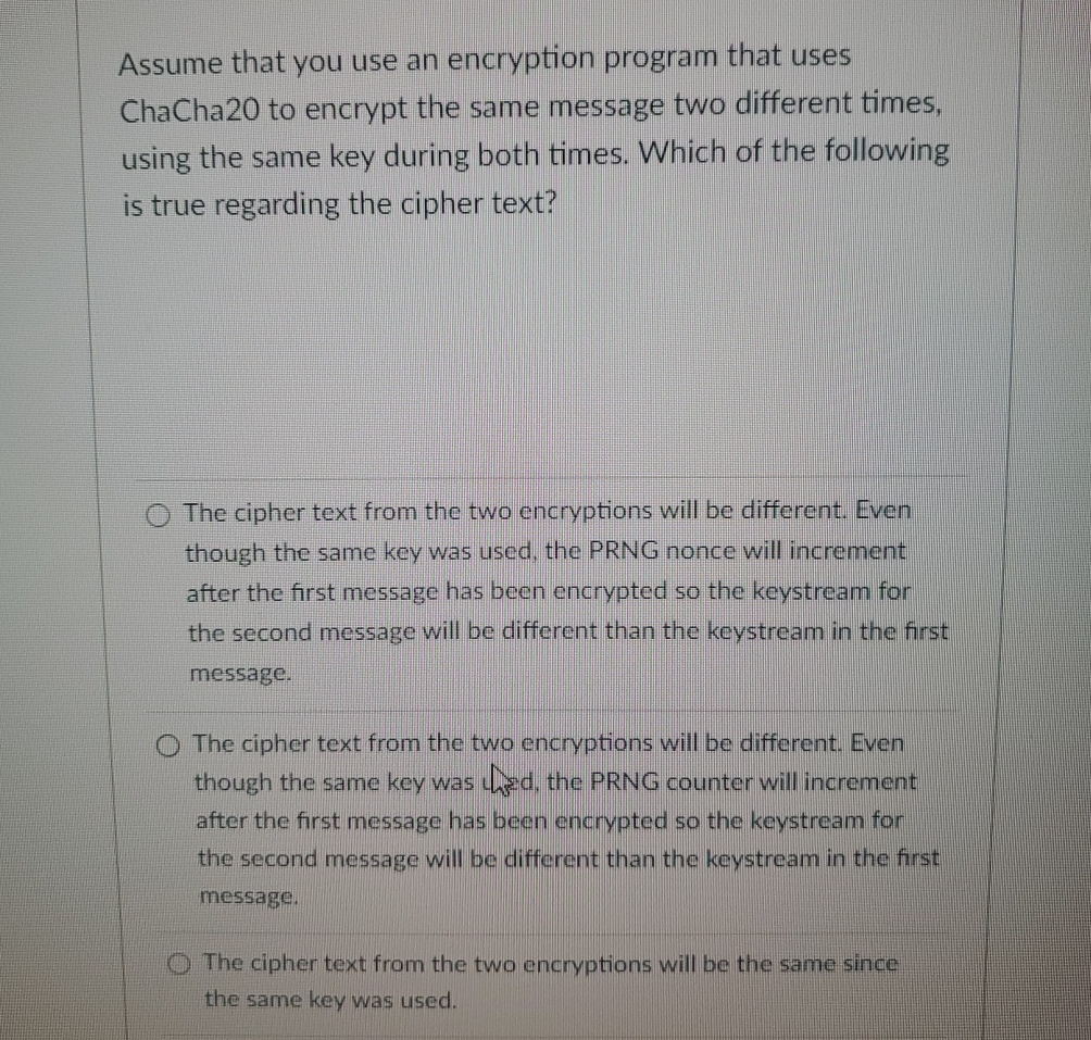  Assume that you use an encryption program that uses ChaCha20 to