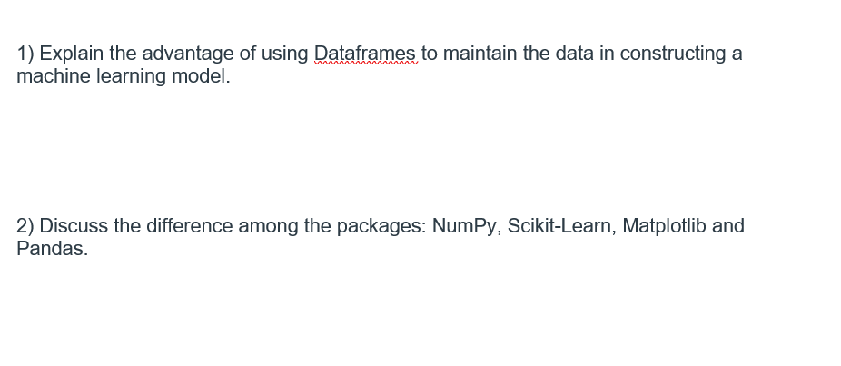  1) Explain the advantage of using Dataframes to maintain the data