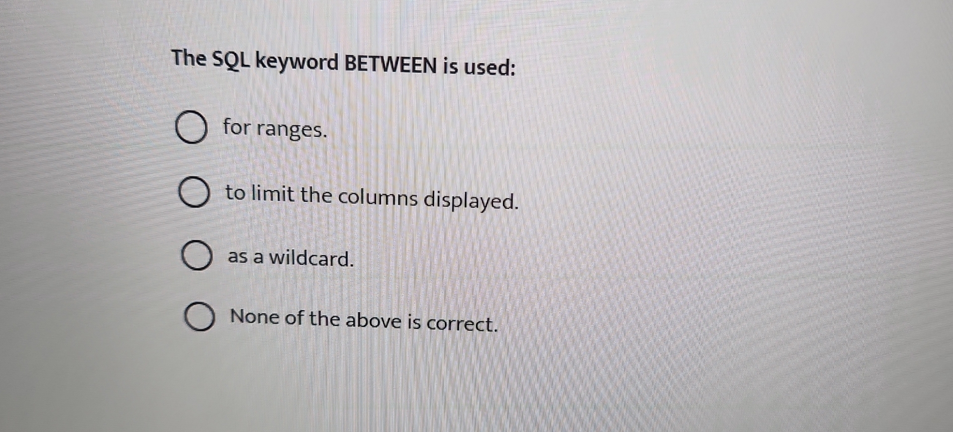  The SQL keyword BETWEEN is used: for ranges. to limit the