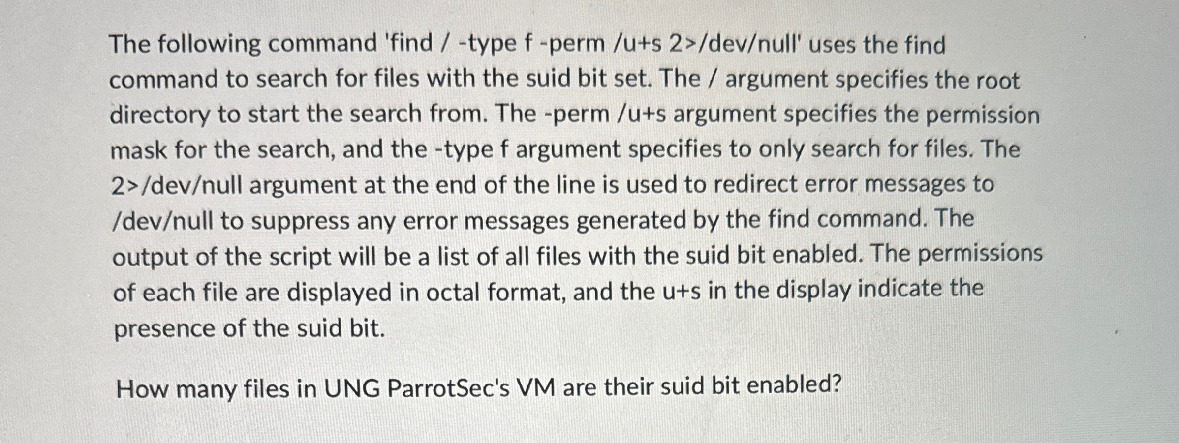  The following command 'find /-type f-perm /u+s 2?d>ev? null' uses the
