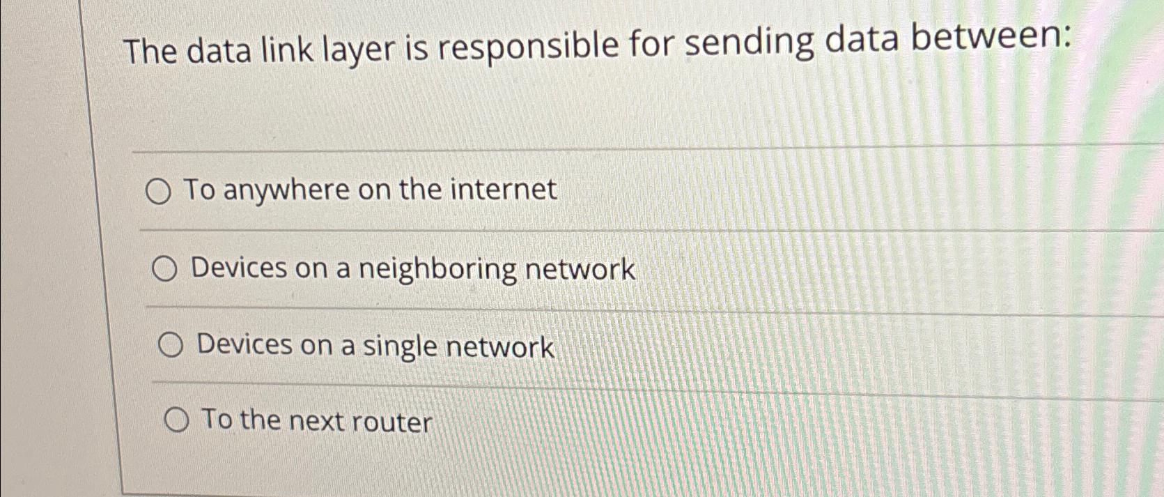  The data link layer is responsible for sending data between: To