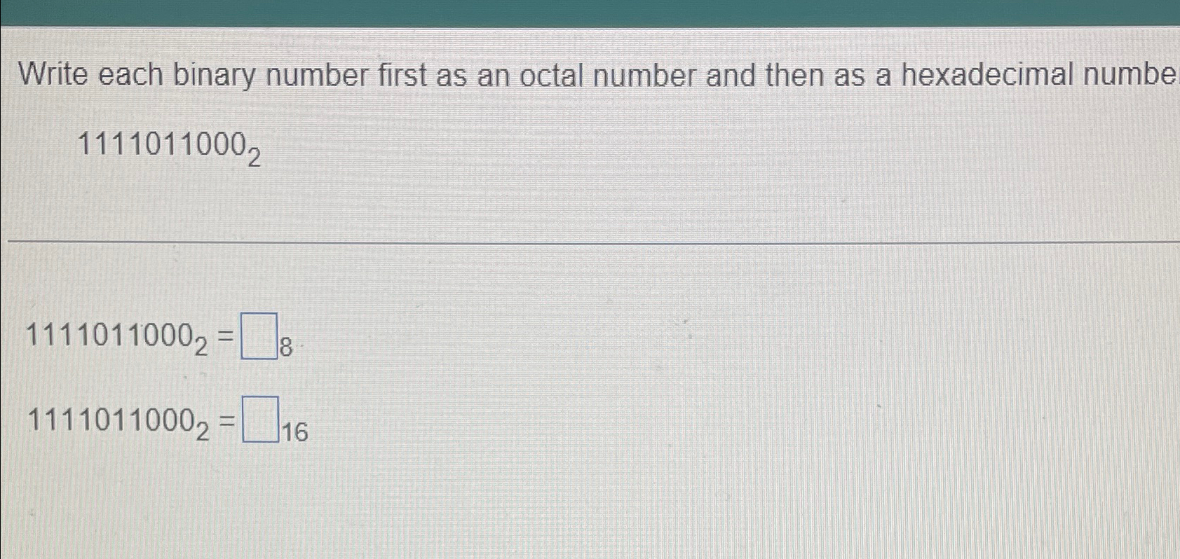  Write each binary number first as an octal number and then