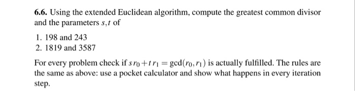 6.6. Using the extended Euclidean algorithm, compute the greatest common divisor