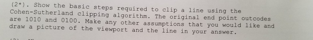 (2*). Show the basic steps required to clip a line using
