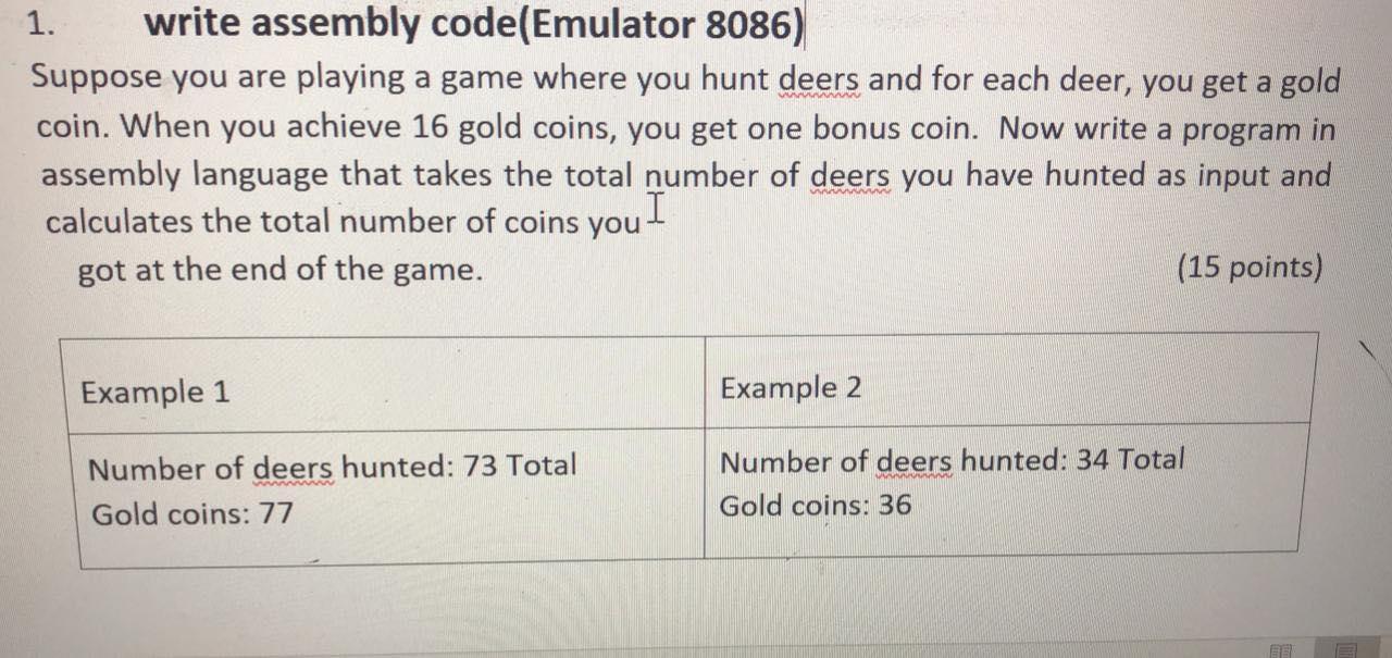  1. write assembly code(Emulator 8086) Suppose you are playing a game