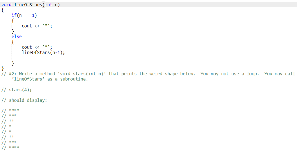 c++ Recursion (no loops allowed!) You are creating function: void stars(int n)