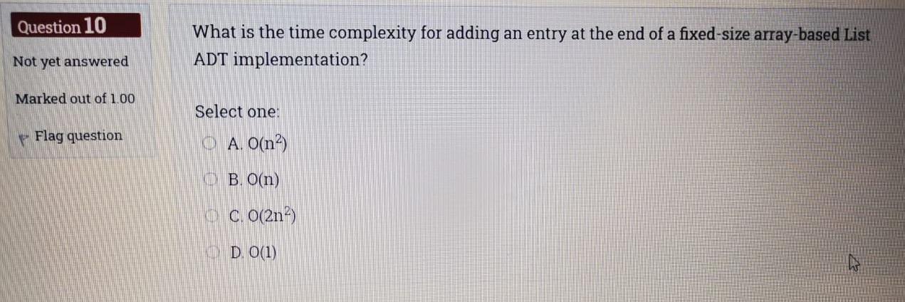  Question 10 What is the time complexity for adding an entry