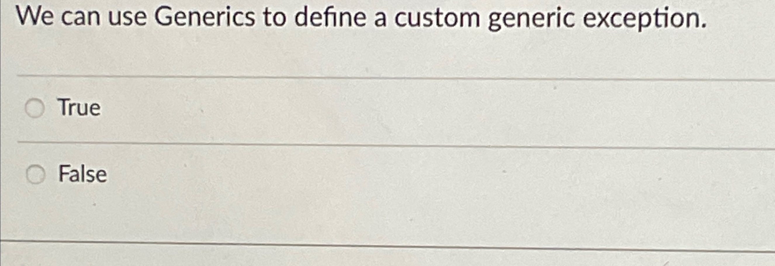  We can use Generics to define a custom generic exception. True