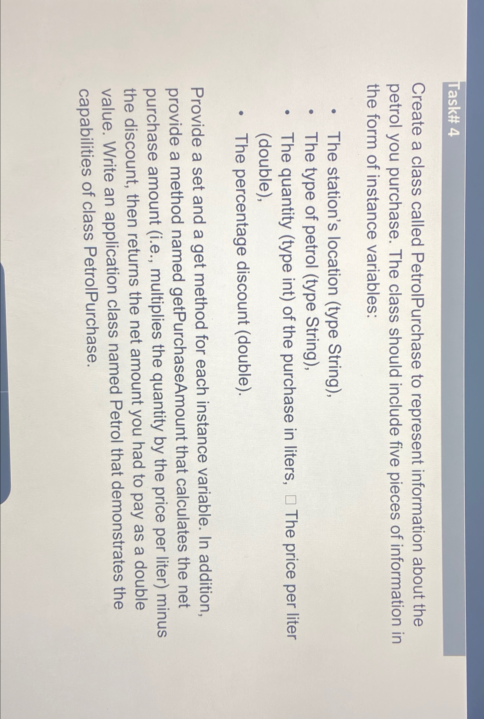  Task# 4 Create a class called PetrolPurchase to represent information about