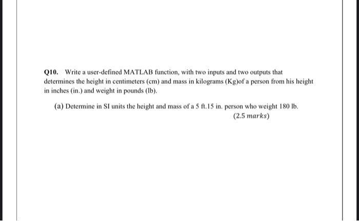  Q10. Write a user-defined MATLAB function, with two inputs and two