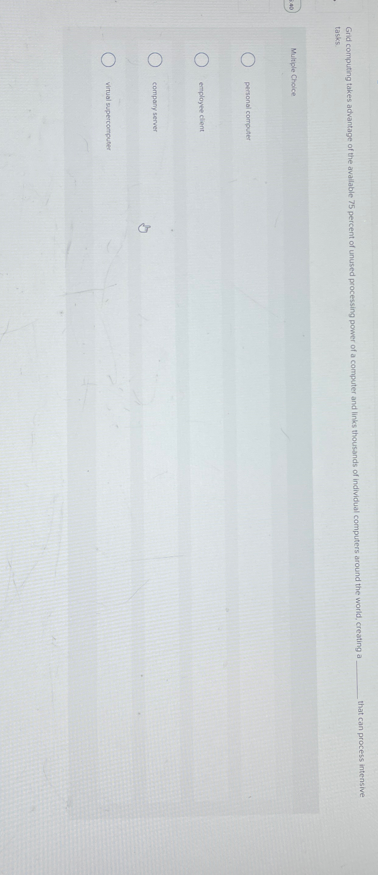  that can process intensive tasks. Multiple Choice personal computer employee client