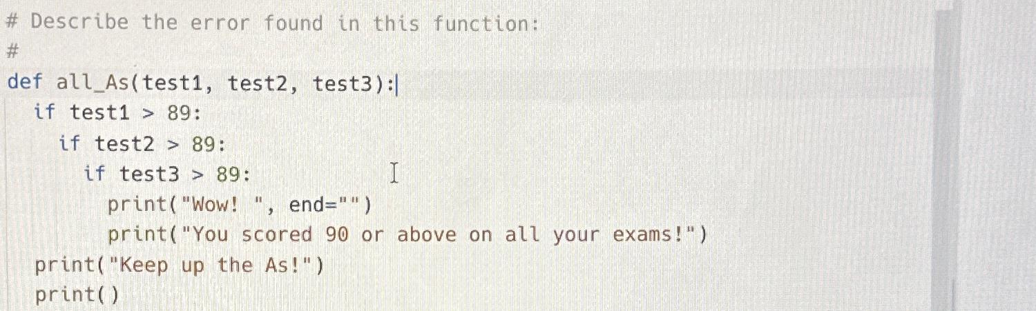 # Describe the error found in this function: # def all_As(test1,
