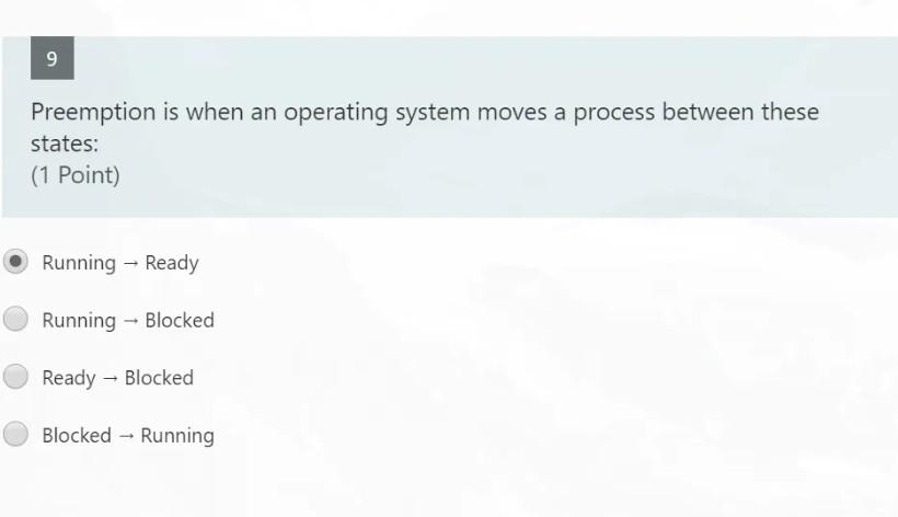 please fast 9 Preemption is when an operating system moves a