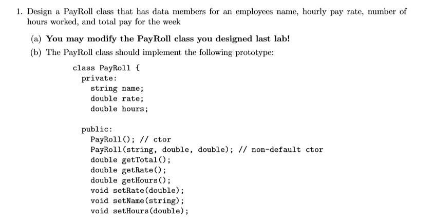 C++ language. Implement neatly. 1. Design a PayRoll class that has data