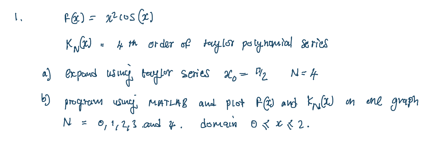  f(x)=x2cos(x) KN(x)=4th order of taylor polynomial series a) expand using taytor