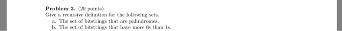  Problem 2. (20 points) Give a recursive definition for the following