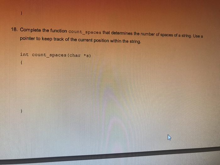  Please explain thoroughly 18. Complete the function count spaces that determines