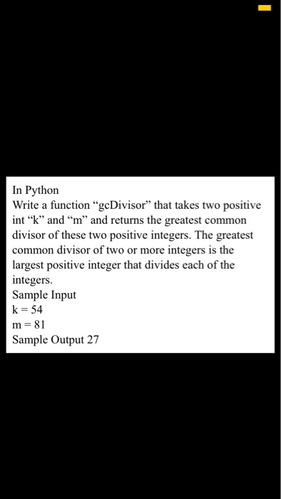  In Python Write a function "gcDivisor" that takes two positive int