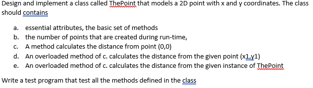 Java Design and implement a class called ThePoint that models a 2D