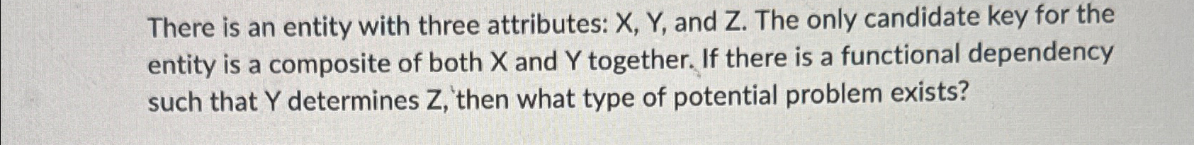  There is an entity with three attributes: x,Y, and Z. The