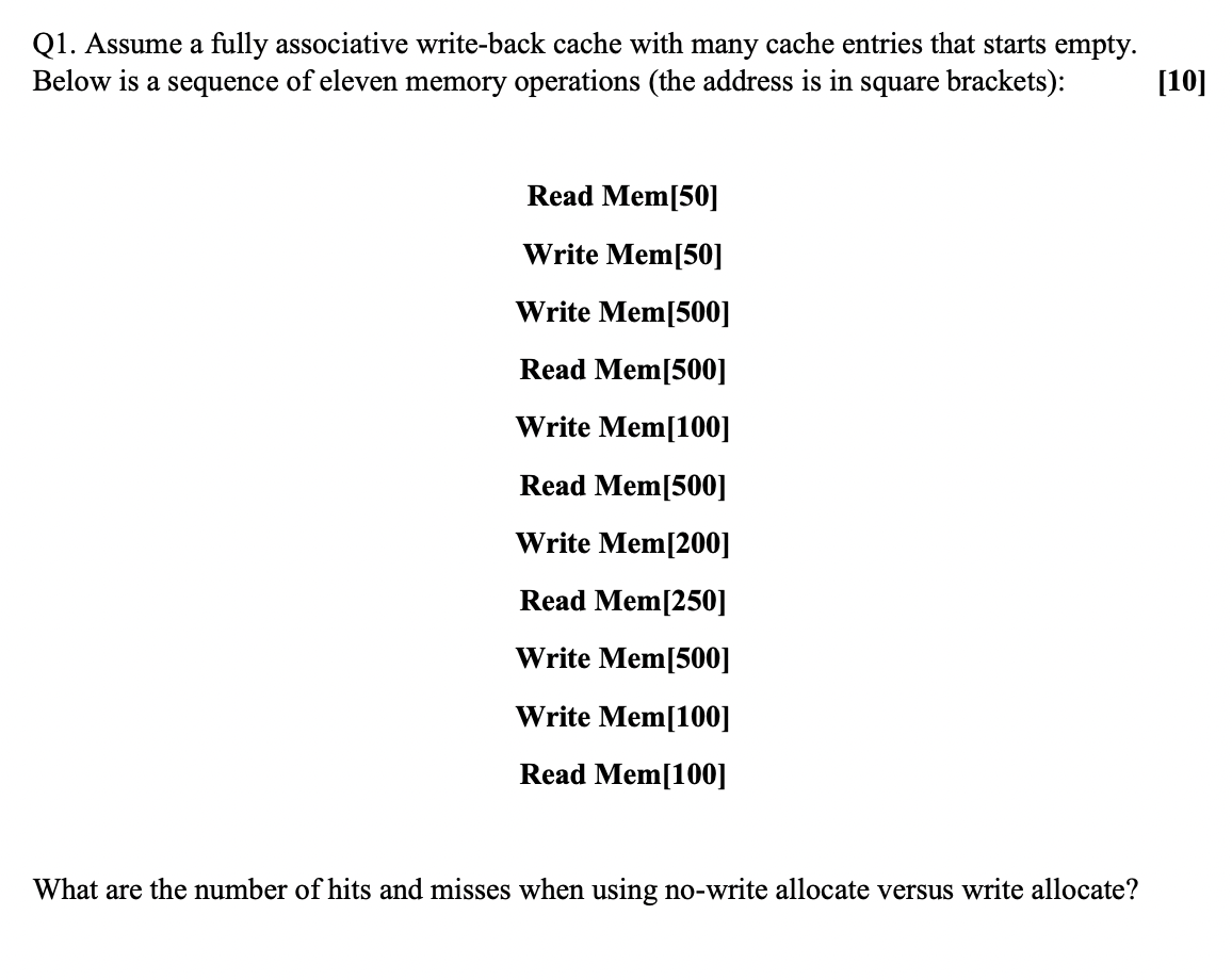  Q1. Assume a fully associative write-back cache with many cache entries