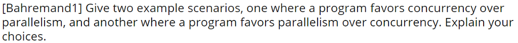 Threads [Bahremand1] Give two example scenarios, one where a program favors concurrency