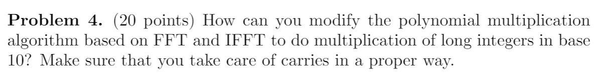  Problem 4. (20 points) How can you modify the polynomial multiplication