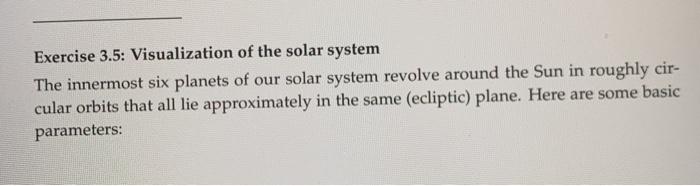  using vpython and Python 3.9 please!! Exercise 3.5: Visualization of the