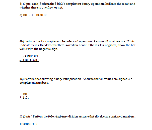 4) pts.each) Perform the 8-bit 2's complement binary operation. Indicate the