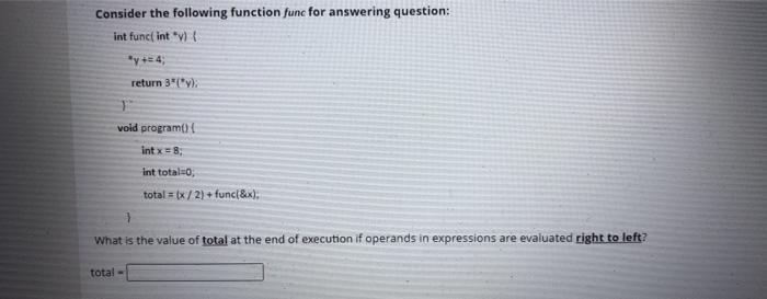  Consider the following function func for answering question: int funcint *